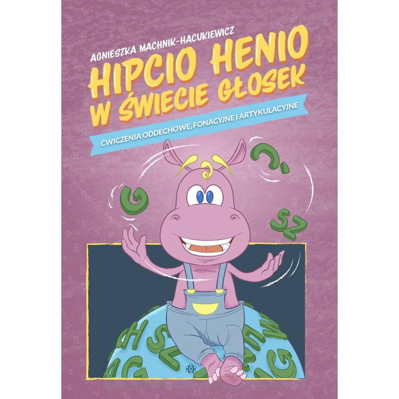 Hipcio i Henio w świecie głosek. Ćwiczenia oddechowe, fonacyjne i artykulacyjne
